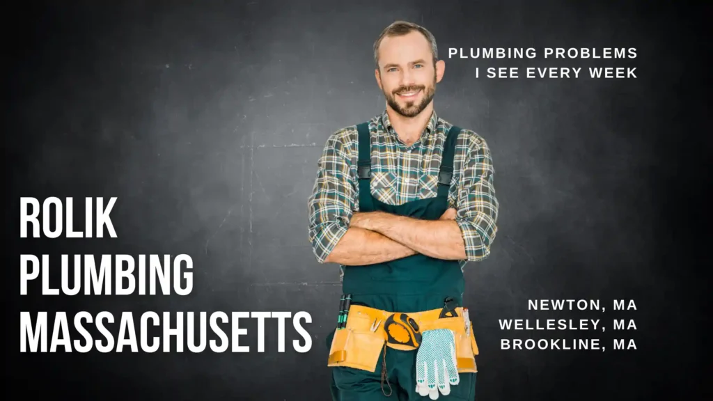 Plumbing Problems I See Every Week in Newton and Wellesley and Brookline